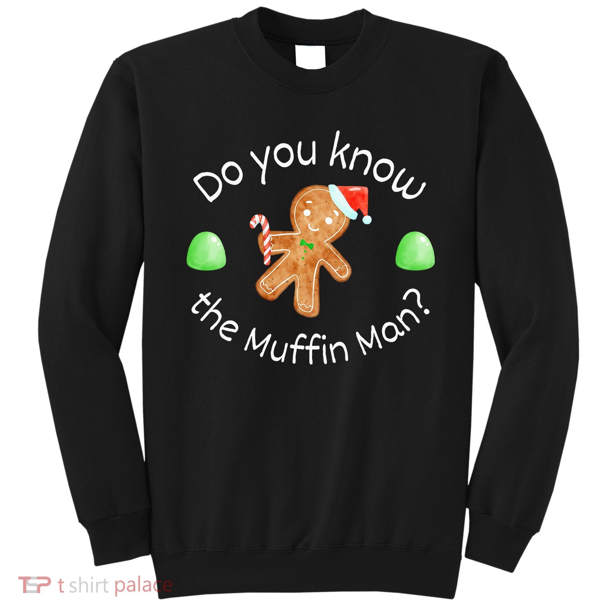 Merry Christmas Gingerbread Do You Know The Muffin Man Sweatshirt