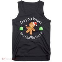 Merry Christmas Gingerbread Do You Know The Muffin Man Tank Top thumb 0