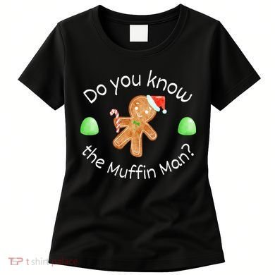 Merry Christmas Gingerbread Do You Know The Muffin Man Women's T-Shirt