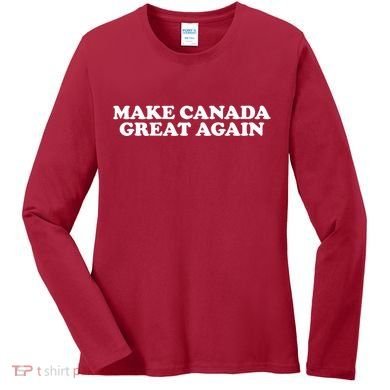 Make Canada Great Again Canada 51st State Funny Women's Long Sleeve Shirt