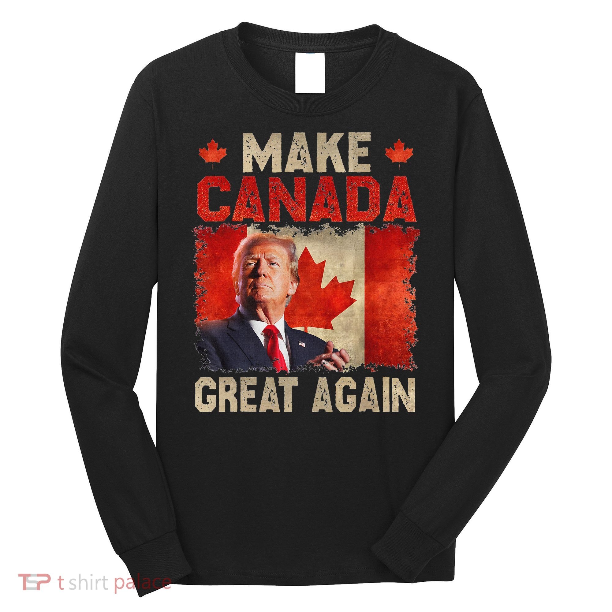 Make Canada Great Again Funny Trump President 2024 Long Sleeve Shirt