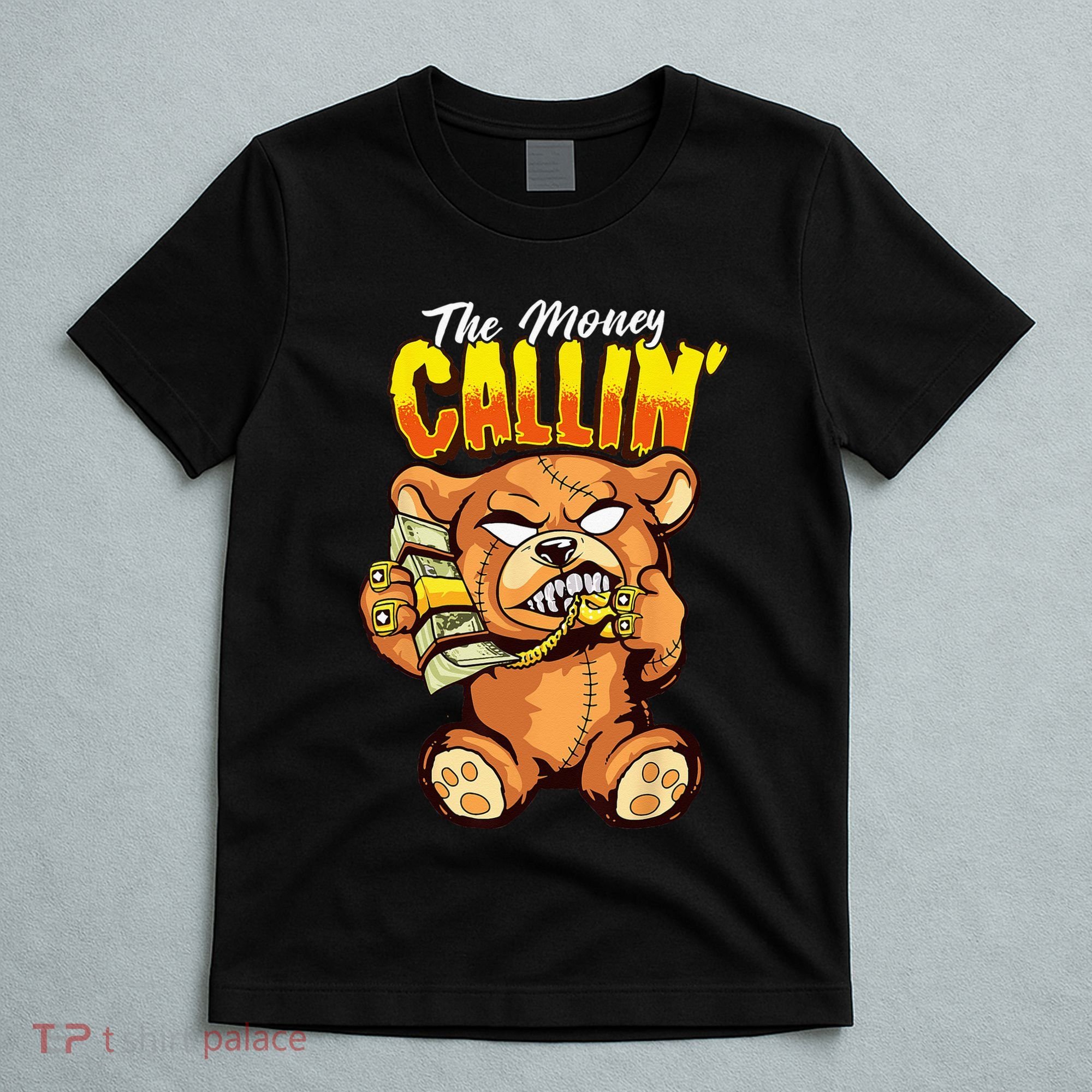 Money Calling Hip Hop Teddy Bear Gangster Rap Drip Swag Dope T-Shirt