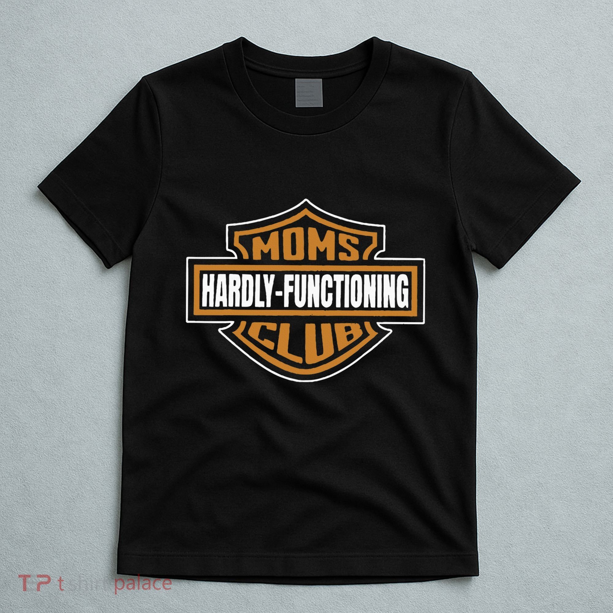 Moms Club Hardly Functioning Tired Moms Club Bad Moms Club T-Shirt