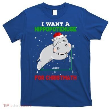 Math Christmas Hippo I Want A Hippopotenuse For Christmath Meaningful Gift T-Shirt