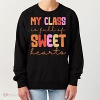 My Class Is Full Of Sweet Hearts Cute Valentine Teacher Women's Sweatshirt thumb 0