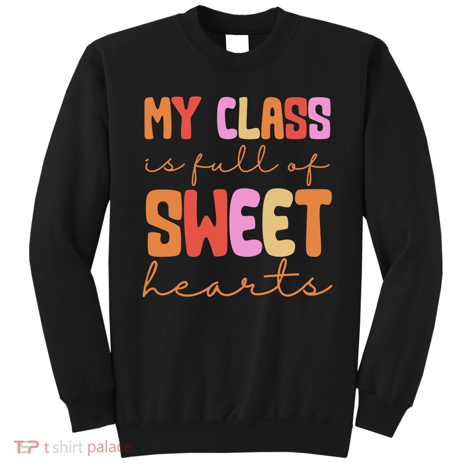 My Class Is Full Of Sweet Hearts Cute Valentine Teacher Sweatshirt