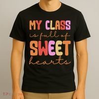 My Class Is Full Of Sweet Hearts Cute Valentine Teacher T-Shirt thumb 3