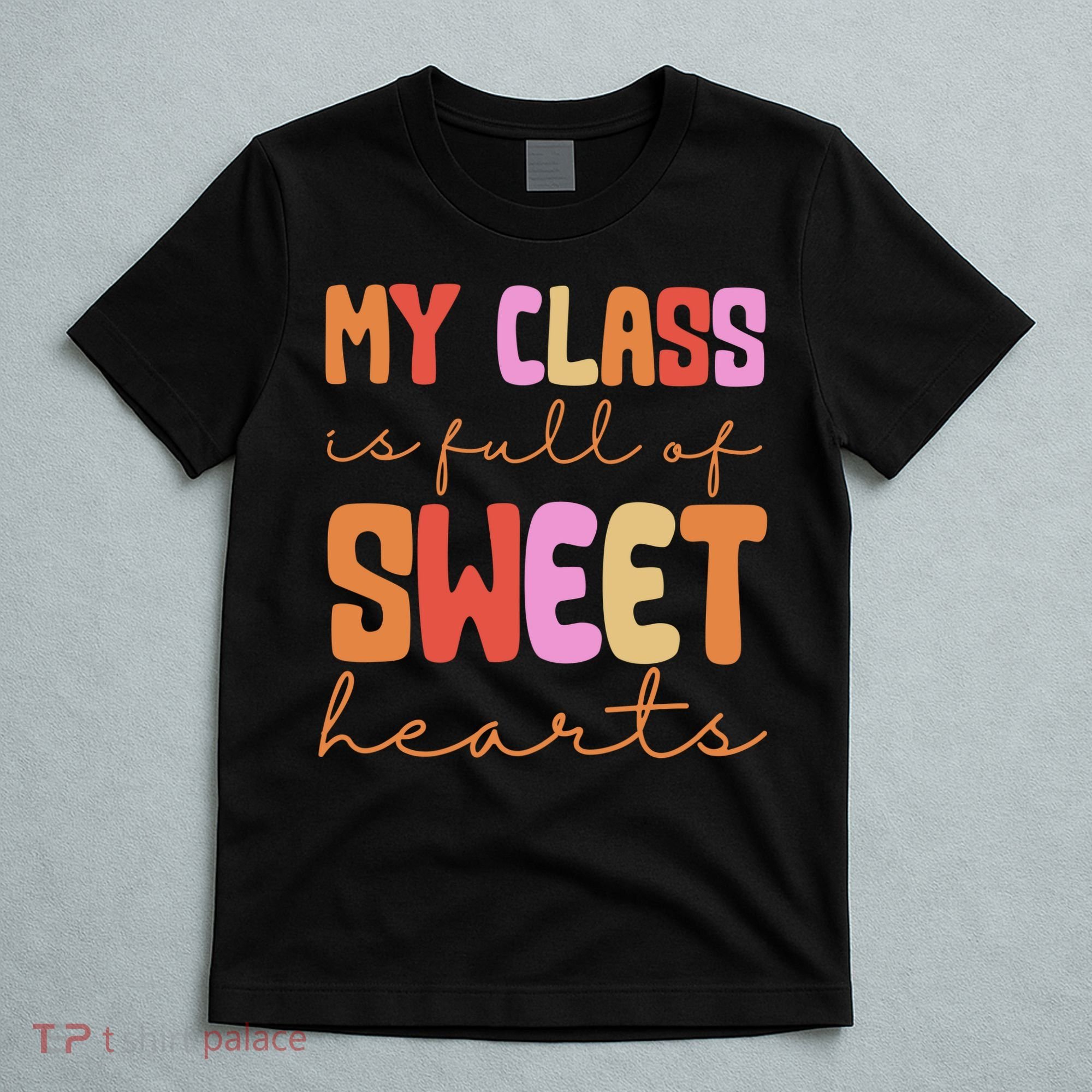 My Class Is Full Of Sweet Hearts Cute Valentine Teacher T-Shirt