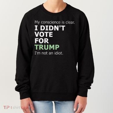 My Conscience Is Clear I DidnT Vote For Trump Women's Sweatshirt