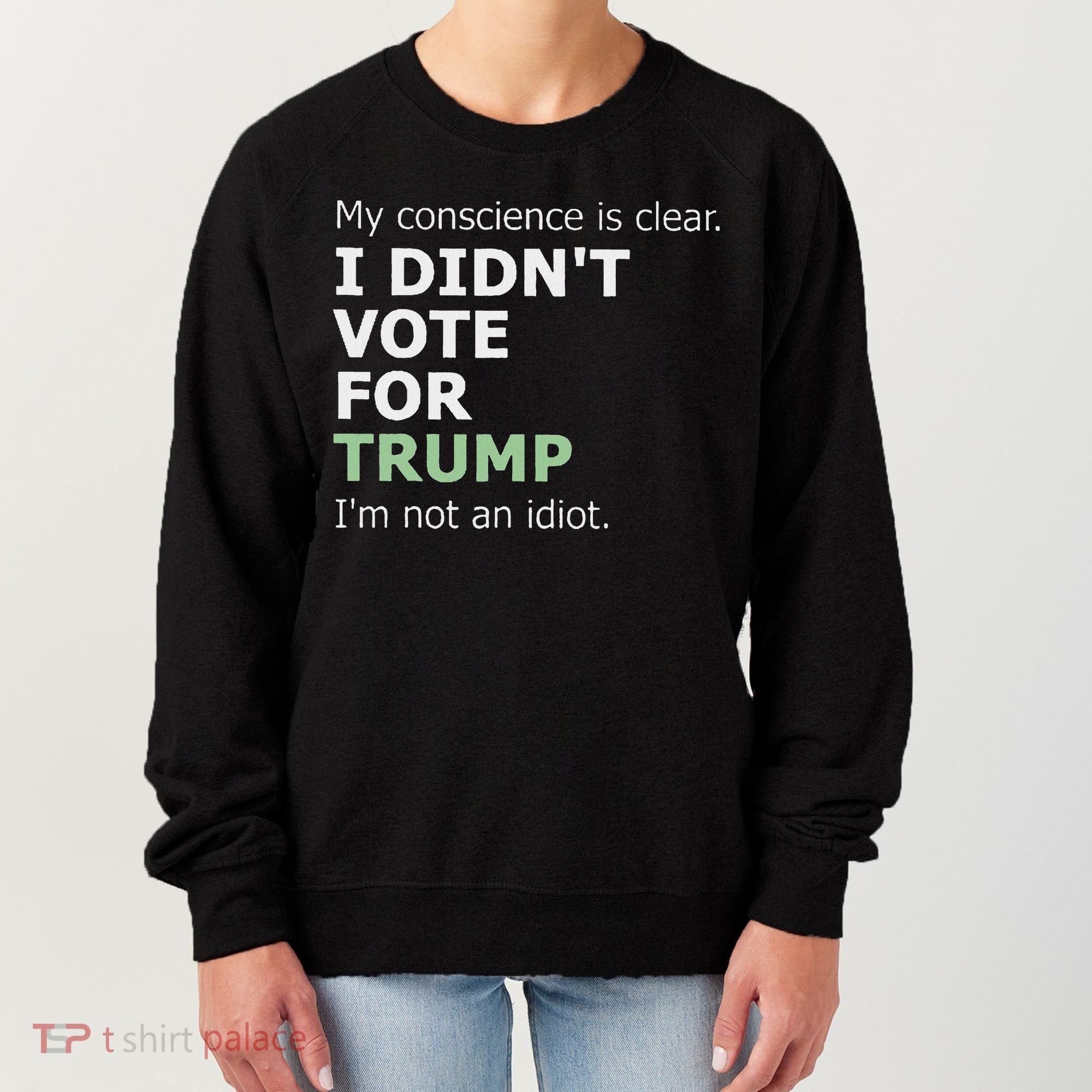 My Conscience Is Clear I DidnT Vote For Trump Women's Sweatshirt
