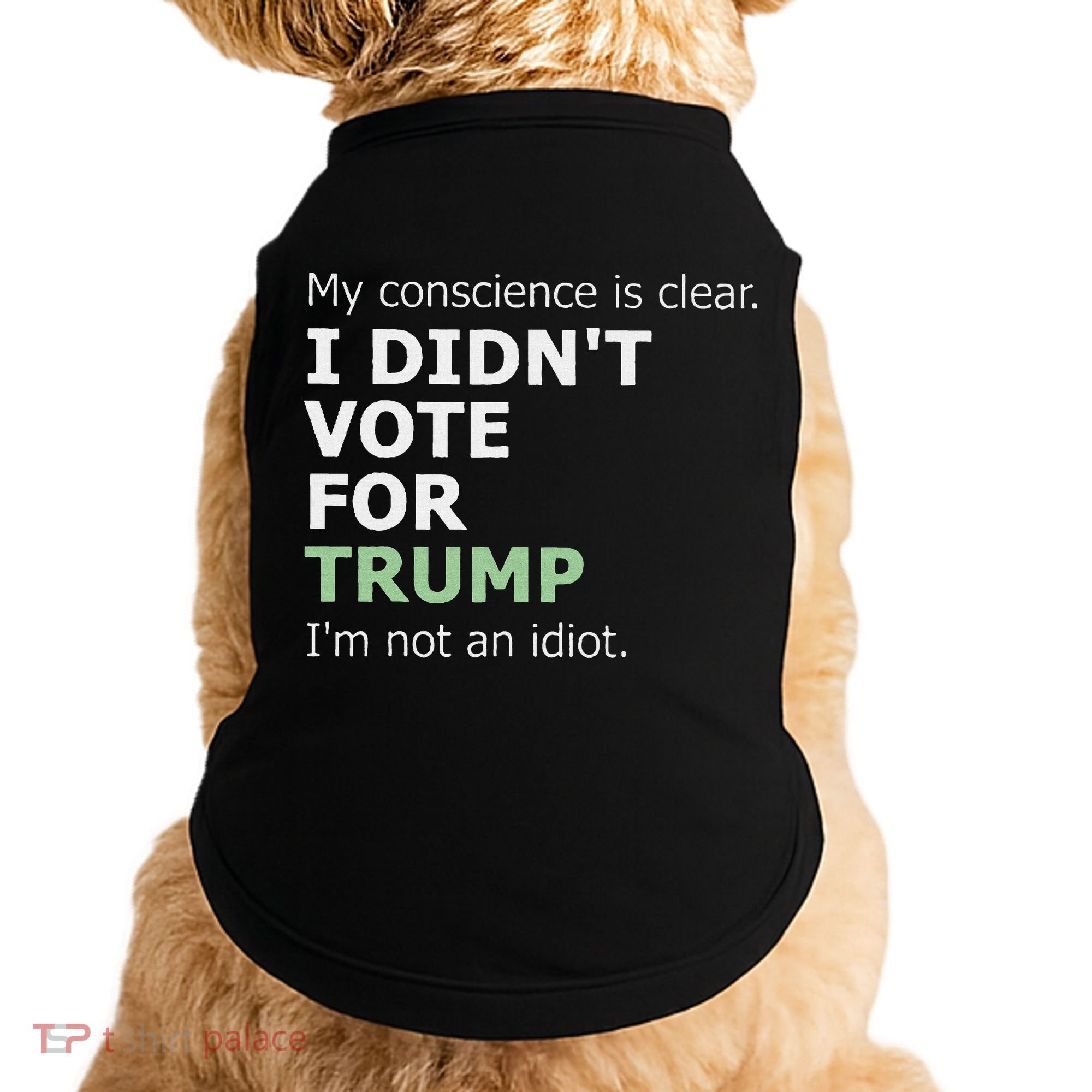 My Conscience Is Clear I DidnT Vote For Trump Doggie Tank