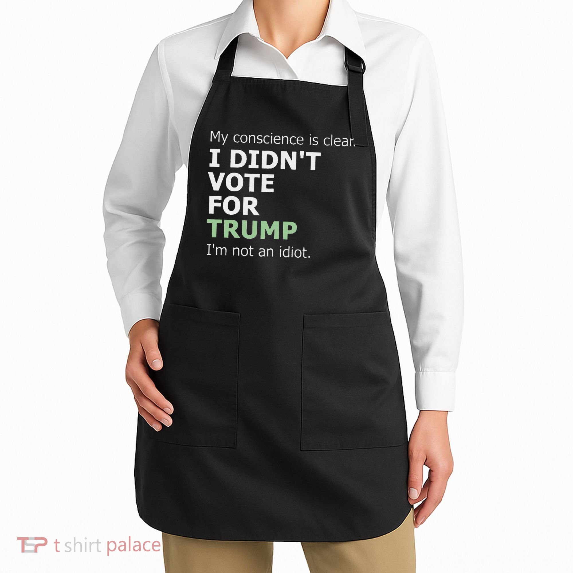 My Conscience Is Clear I DidnT Vote For Trump Apron