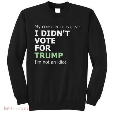 My Conscience Is Clear I DidnT Vote For Trump Sweatshirt