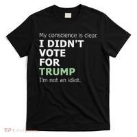 My Conscience Is Clear I DidnT Vote For Trump T-Shirt thumb 0