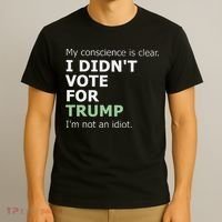 My Conscience Is Clear I DidnT Vote For Trump T-Shirt thumb 3