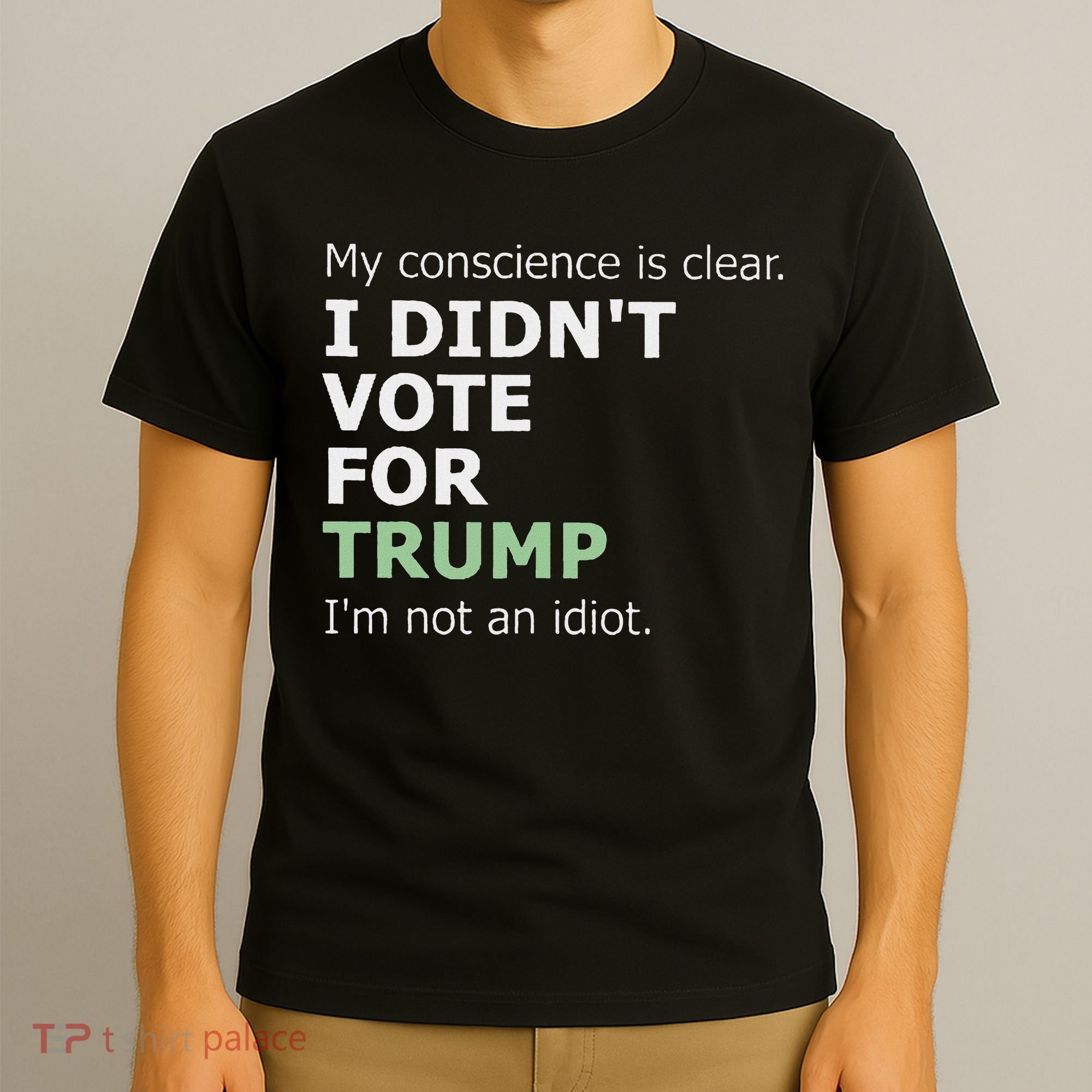 My Conscience Is Clear I DidnT Vote For Trump T-Shirt
