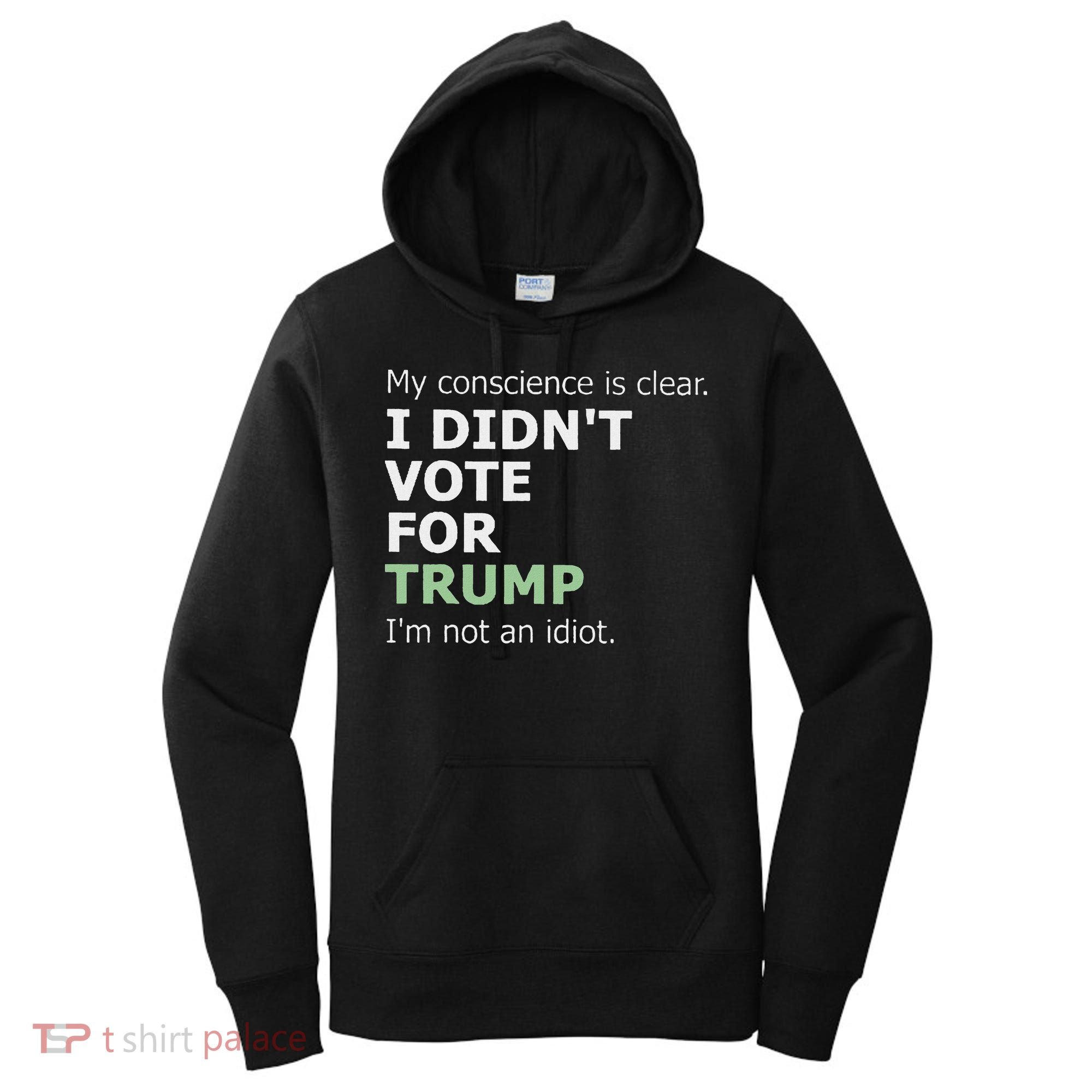 My Conscience Is Clear I DidnT Vote For Trump Women's Hoodie