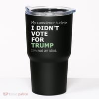 My Conscience Is Clear I DidnT Vote For Trump Tumbler thumb 0