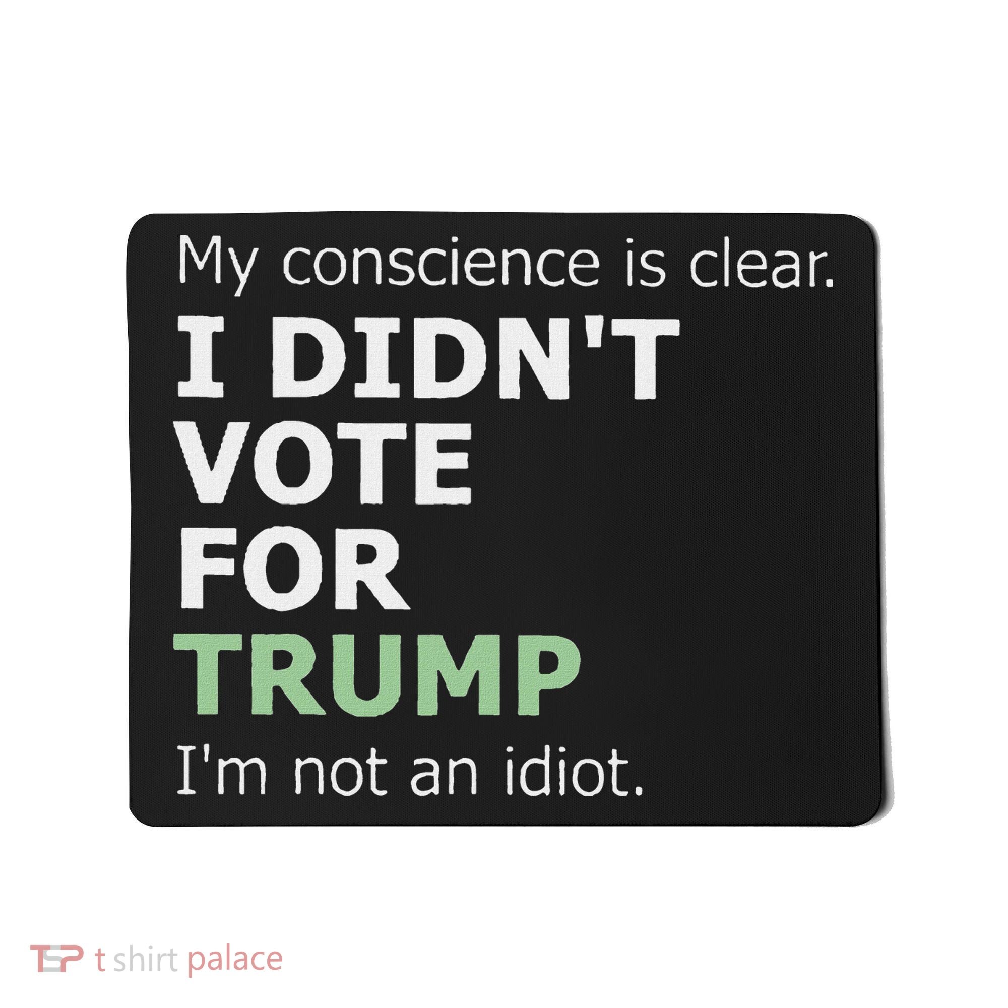 My Conscience Is Clear I DidnT Vote For Trump Mousepad