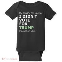 My Conscience Is Clear I DidnT Vote For Trump Baby Bodysuit thumb 0