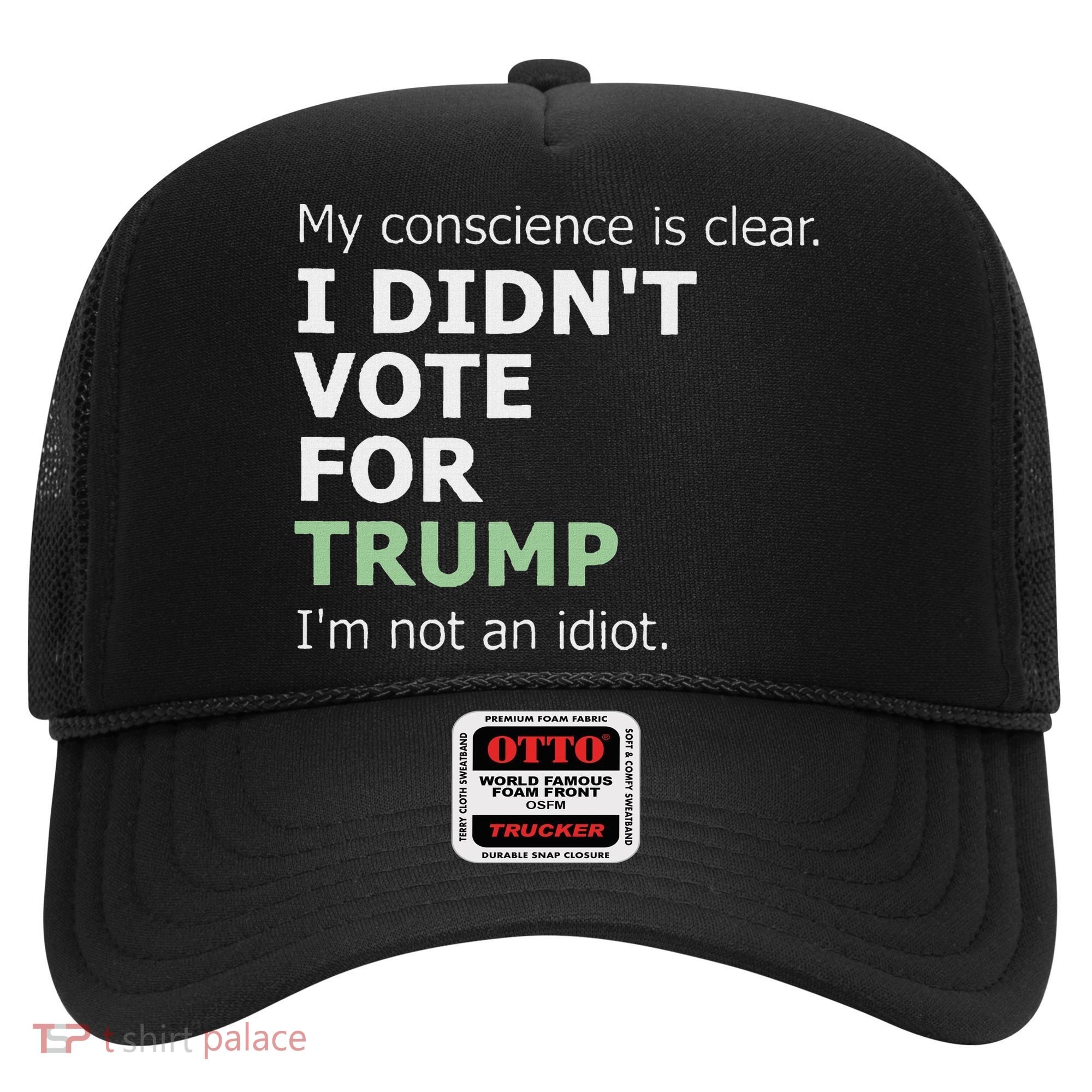 My Conscience Is Clear I DidnT Vote For Trump Hat