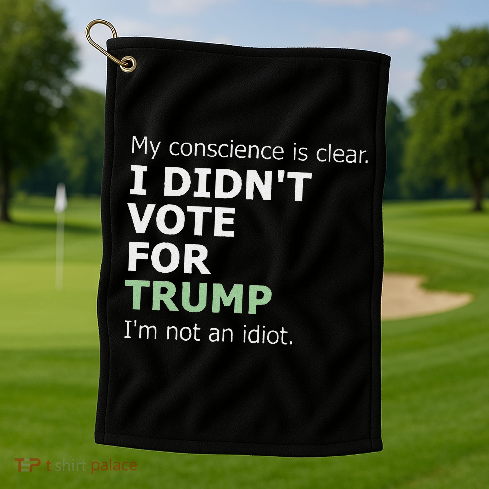 My Conscience Is Clear I DidnT Vote For Trump Golf Towel