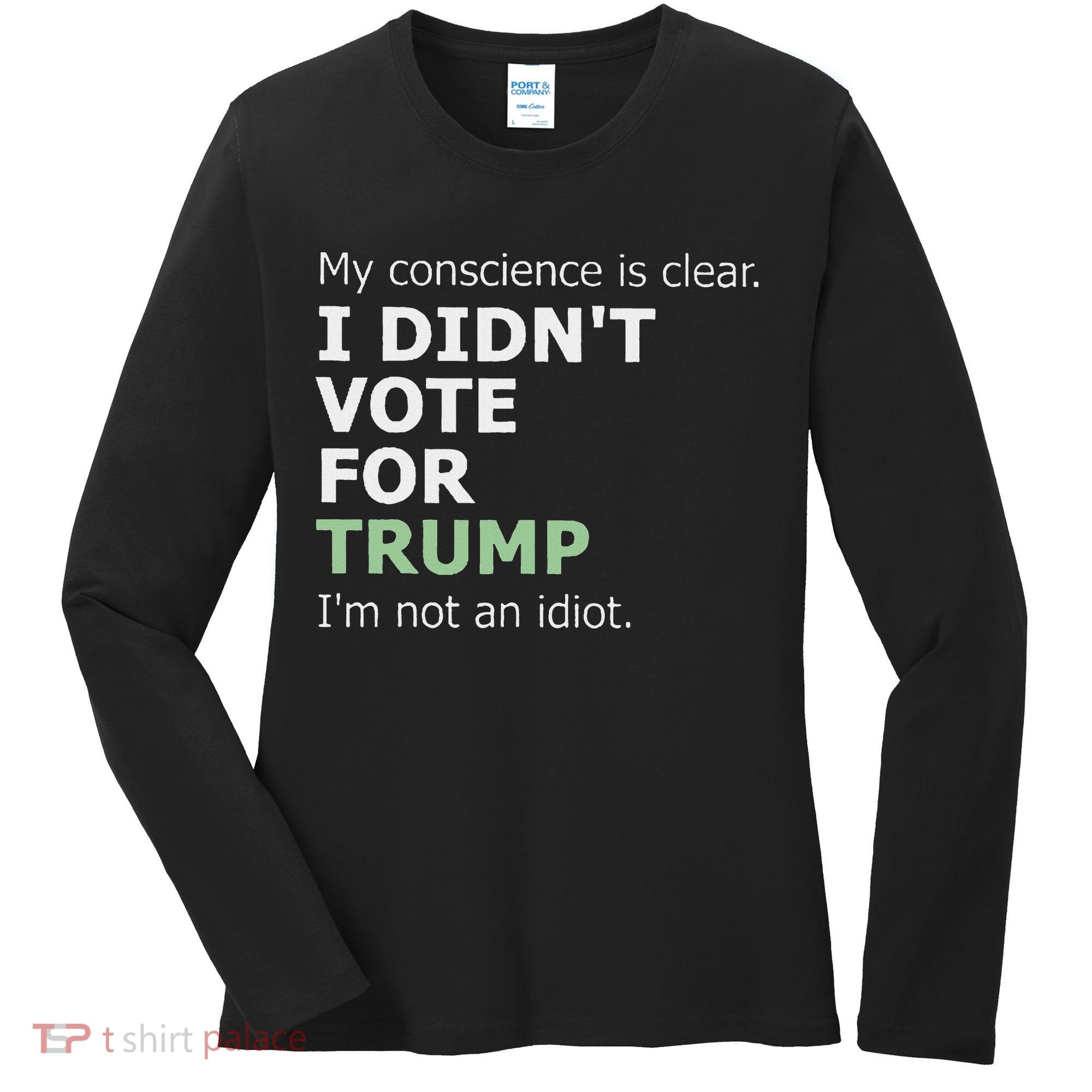 My Conscience Is Clear I DidnT Vote For Trump Women's Long Sleeve Shirt