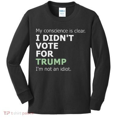 My Conscience Is Clear I DidnT Vote For Trump Kids Long Sleeve Shirt