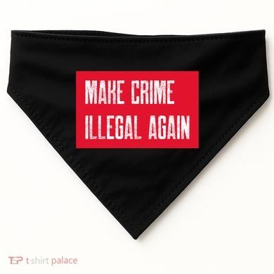 Make Crime Illegal Again Cool Gift USA-Made Doggie Bandana