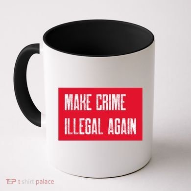 Make Crime Illegal Again Cool Gift Coffee Mug