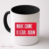 Make Crime Illegal Again Cool Gift Coffee Mug thumb 0