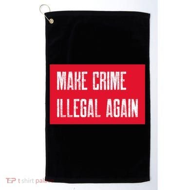 Make Crime Illegal Again Cool Gift Golf Towel