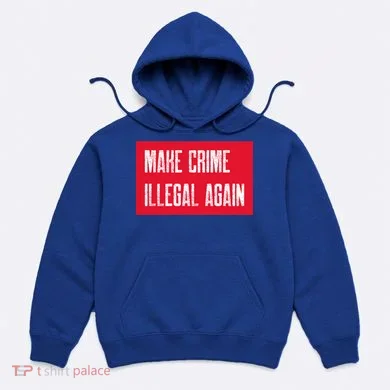 Make Crime Illegal Again Cool Gift Hoodie