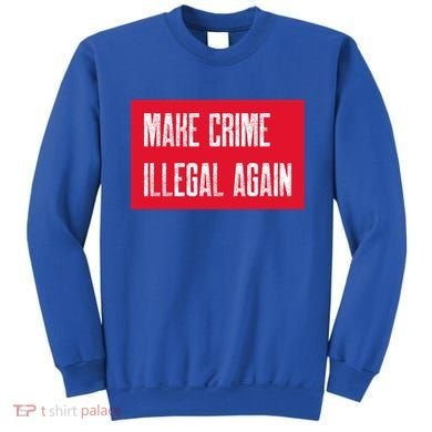 Make Crime Illegal Again Cool Gift Sweatshirt