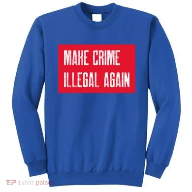 Make Crime Illegal Again Cool Gift Sweatshirt