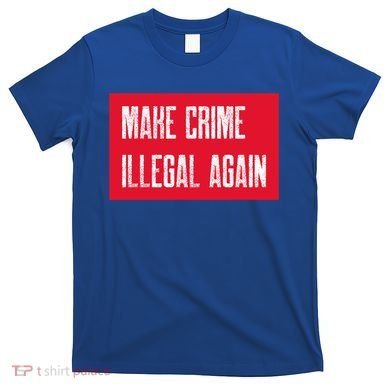 Make Crime Illegal Again Cool Gift T-Shirt