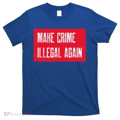 Make Crime Illegal Again Cool Gift T-Shirt