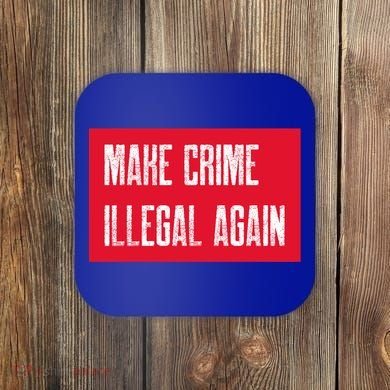 Make Crime Illegal Again Cool Gift Coaster