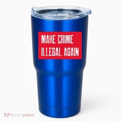 Make Crime Illegal Again Cool Gift Tumbler