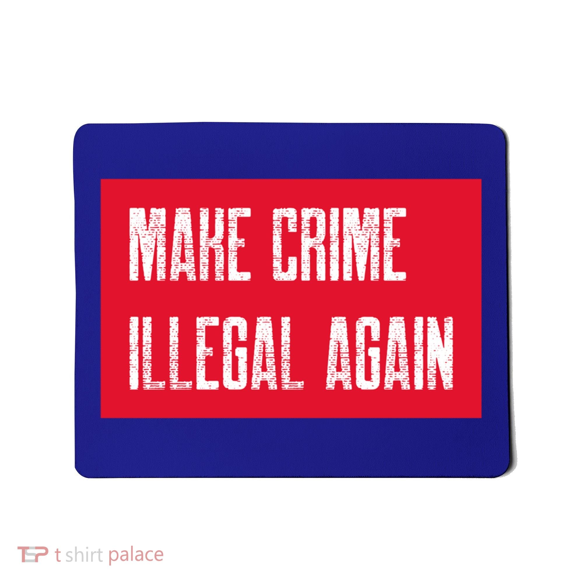 Make Crime Illegal Again Cool Gift Mousepad