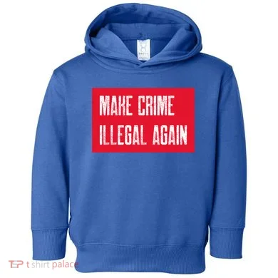 Make Crime Illegal Again Cool Gift Toddler Hoodie