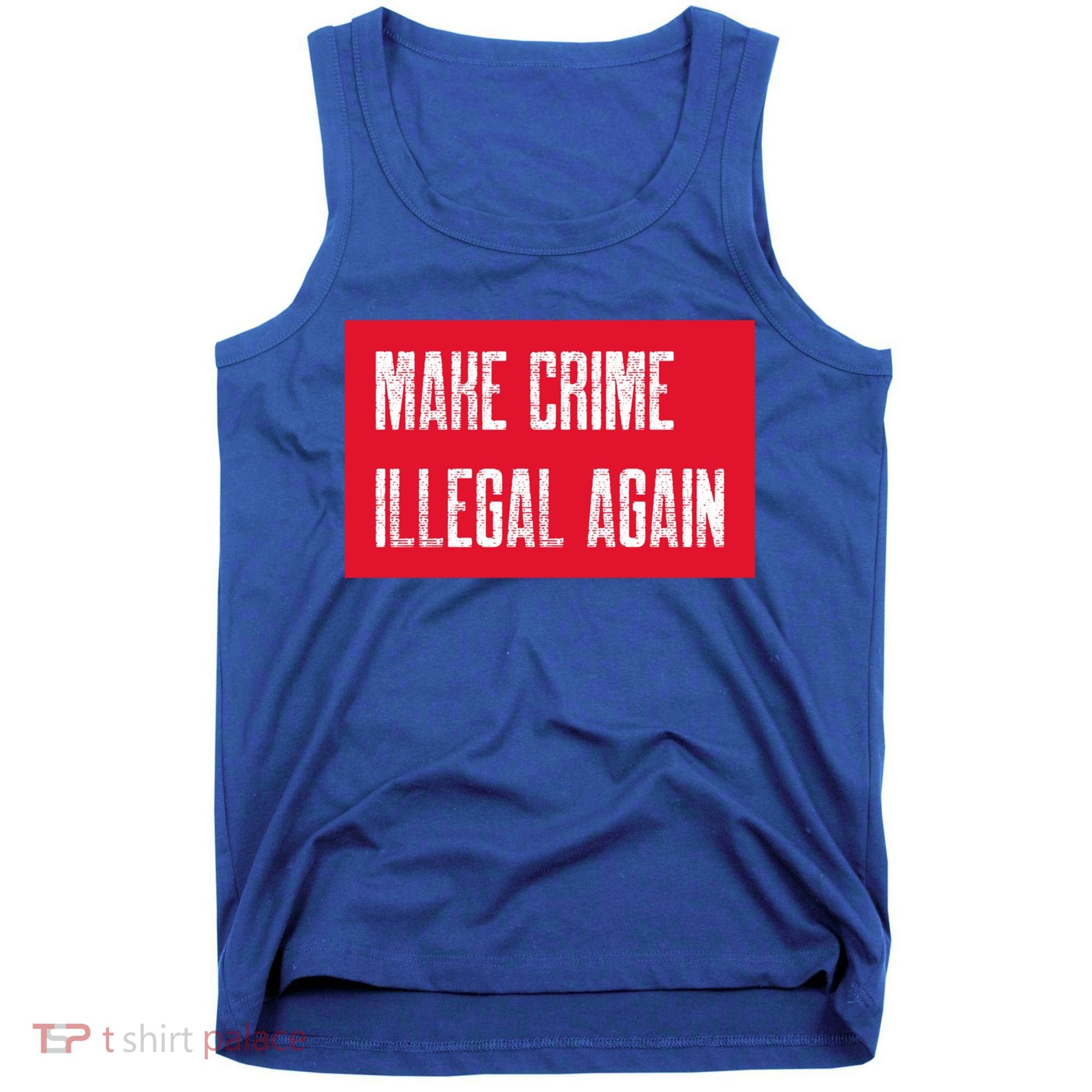 Make Crime Illegal Again Cool Gift Tank Top