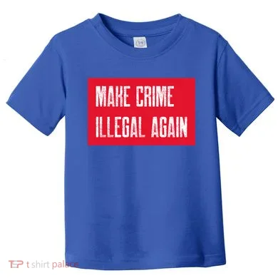 Make Crime Illegal Again Cool Gift Toddler T-Shirt