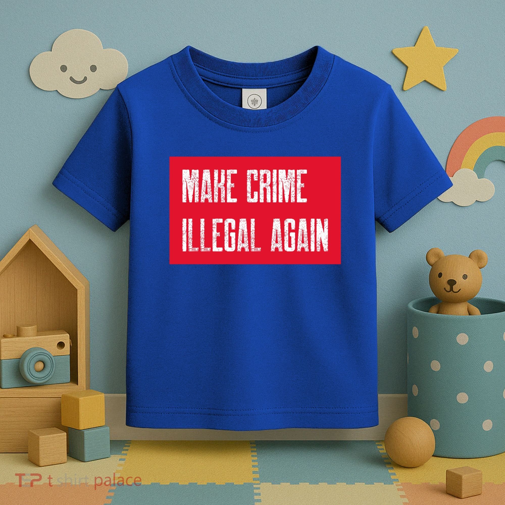 Make Crime Illegal Again Cool Gift Toddler T-Shirt