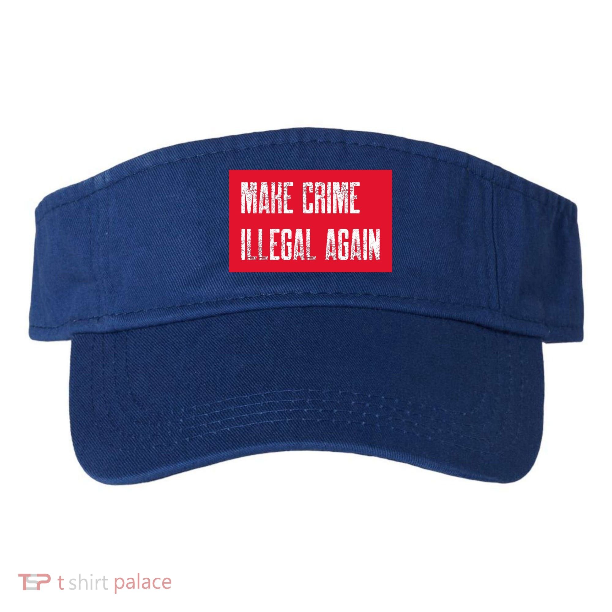 Make Crime Illegal Again Cool Gift Visor