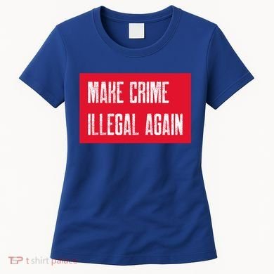 Make Crime Illegal Again Cool Gift Women's T-Shirt
