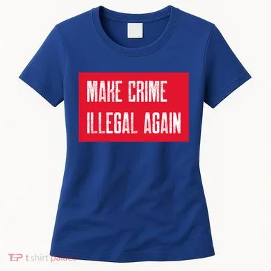 Make Crime Illegal Again Cool Gift Women's T-Shirt