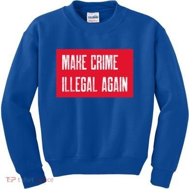 Make Crime Illegal Again Cool Gift Kids Sweatshirt