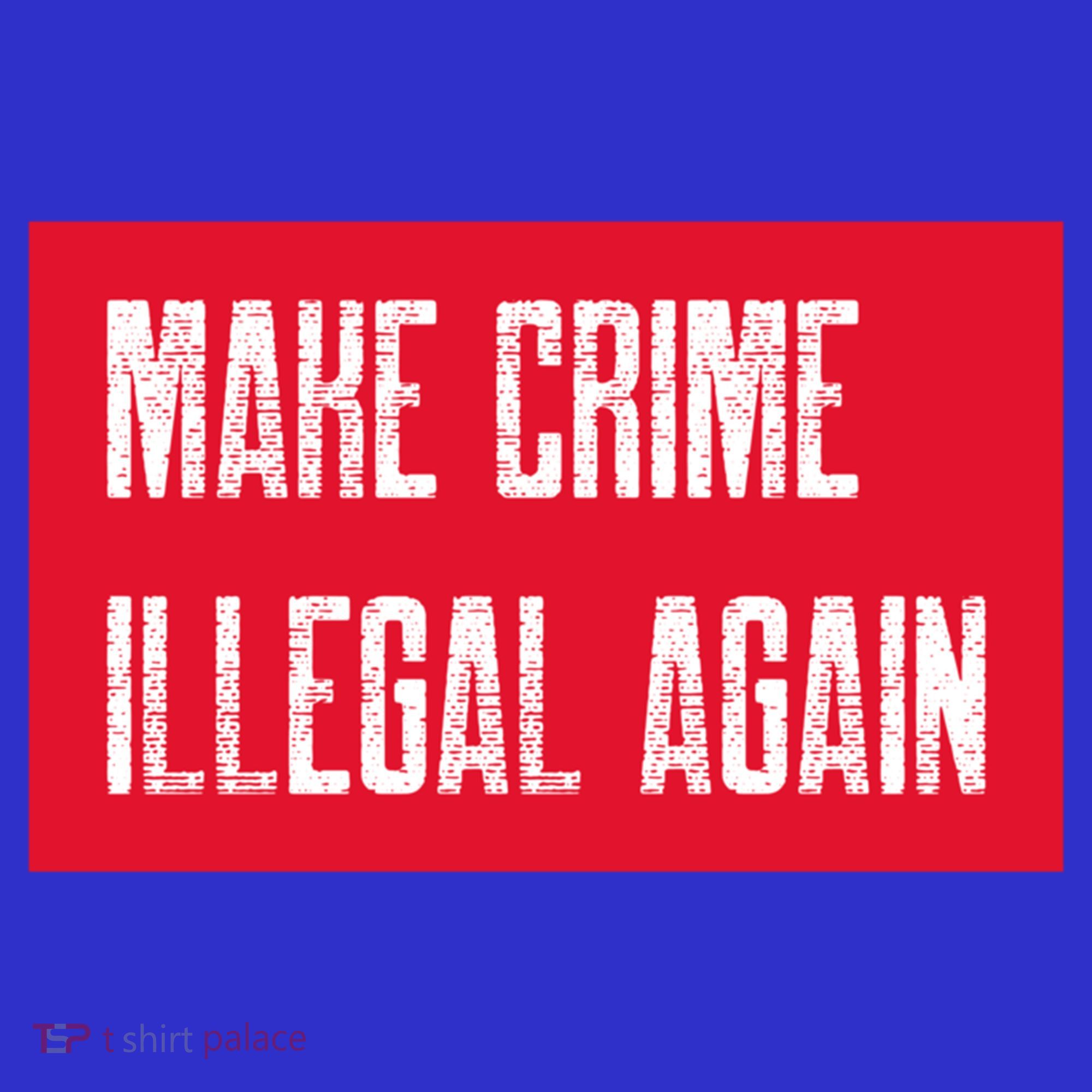 Make Crime Illegal Again Cool Gift Kids T-Shirt