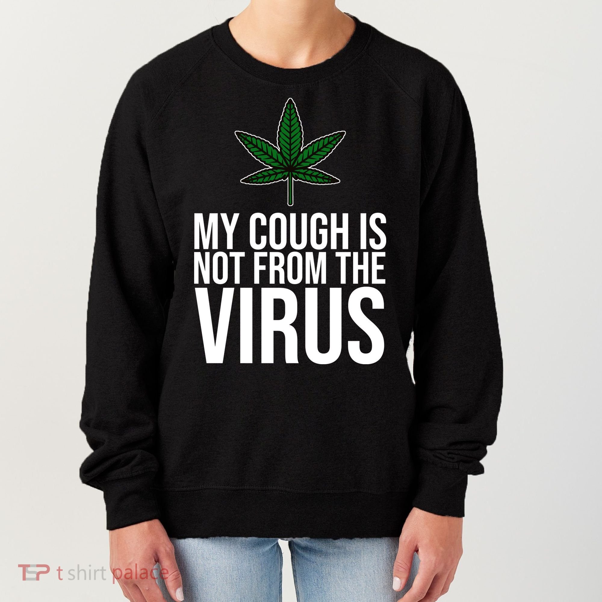My Cough Is Not From The Virus Funny Marijuana Women's Sweatshirt